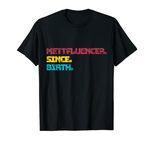 Mettfluencer Since Birth T-Shirt