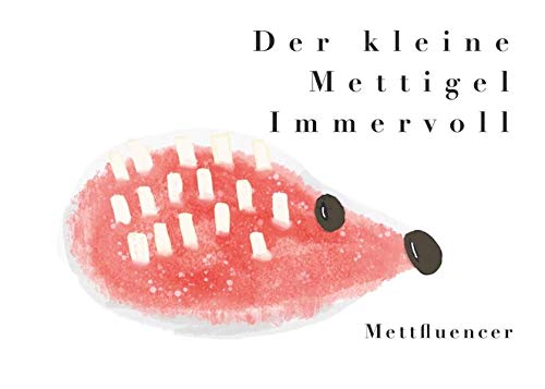 Der kleine Mettigel Immervoll - für Mettbrötchen Fans. - Mettfluencer